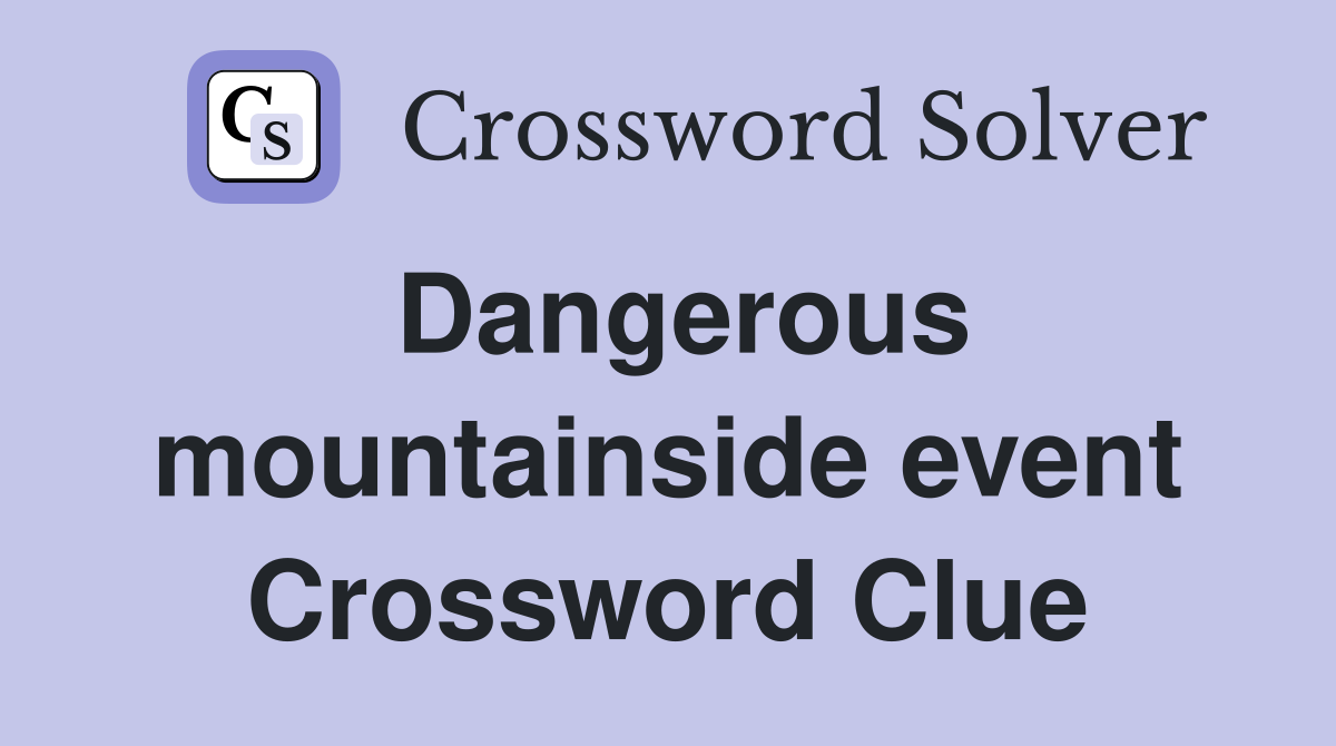 Dangerous mountainside event Crossword Clue