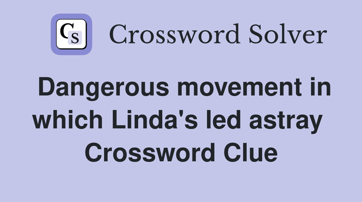 Dangerous movement in which Linda's led astray  Crossword Clue