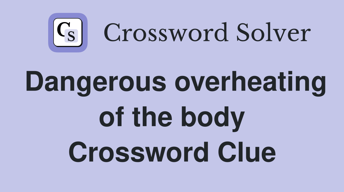 Dangerous overheating of the body Crossword Clue