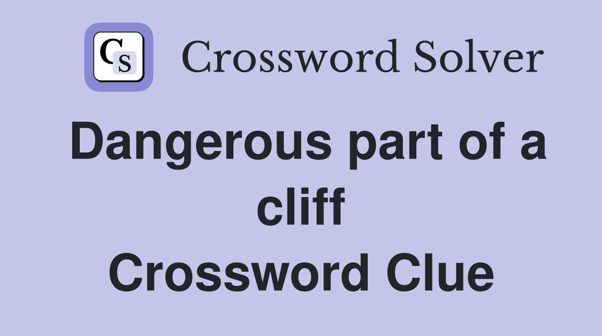 Dangerous part of a cliff Crossword Clue