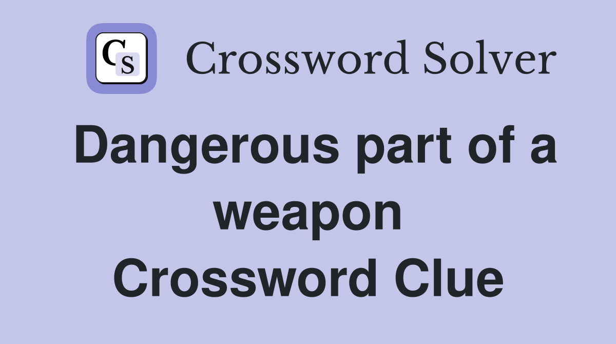 Dangerous part of a weapon Crossword Clue