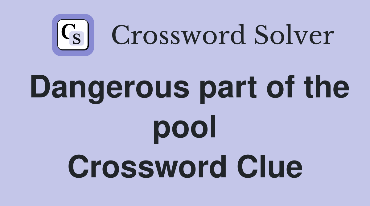 Dangerous part of the pool Crossword Clue