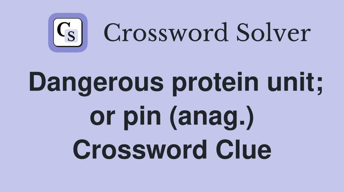 Dangerous protein unit; or pin (anag.) Crossword Clue