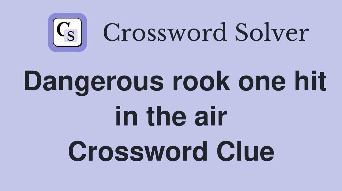 Dangerous rook one hit in the air Crossword Clue