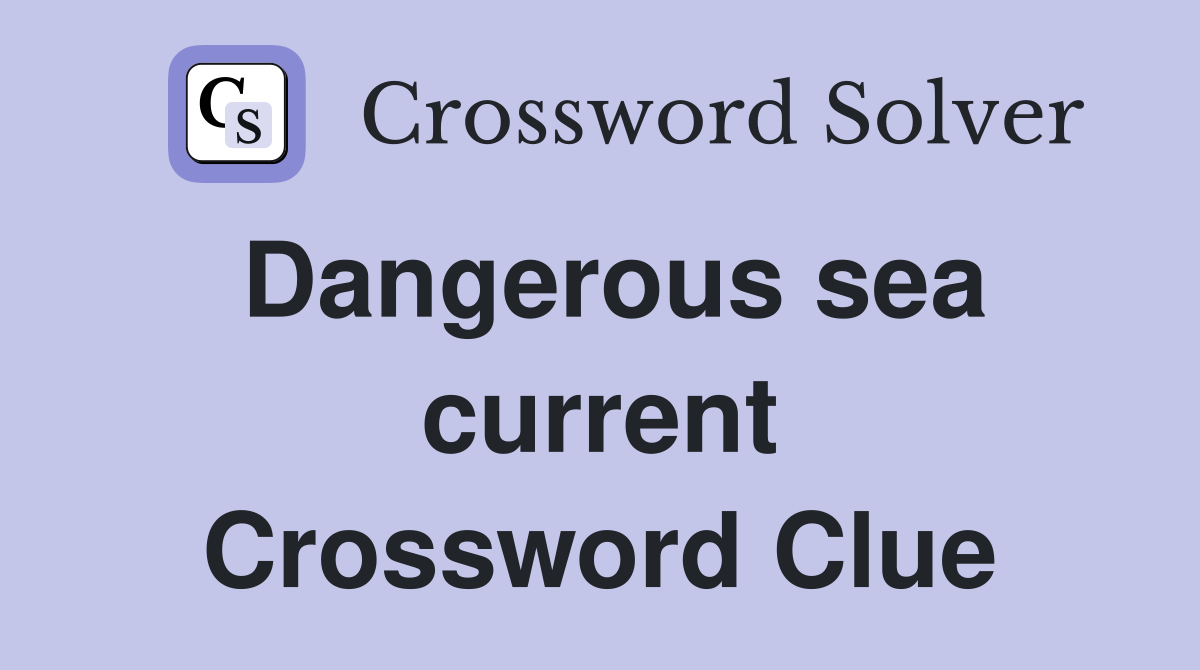 Dangerous sea current Crossword Clue
