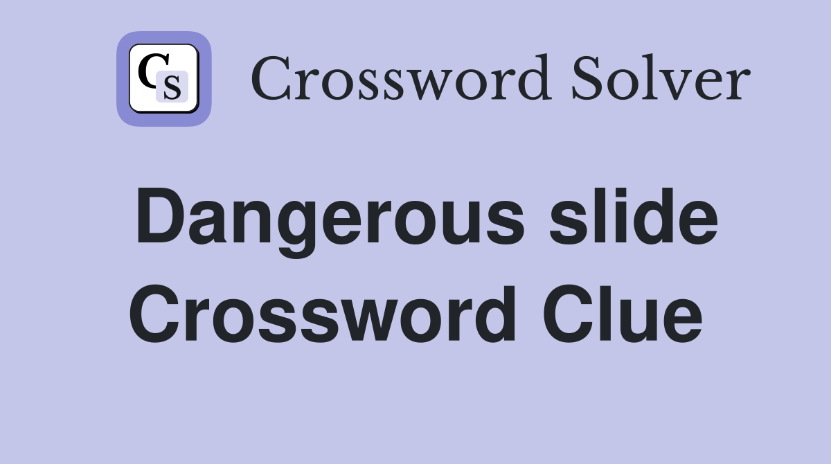 Dangerous slide Crossword Clue
