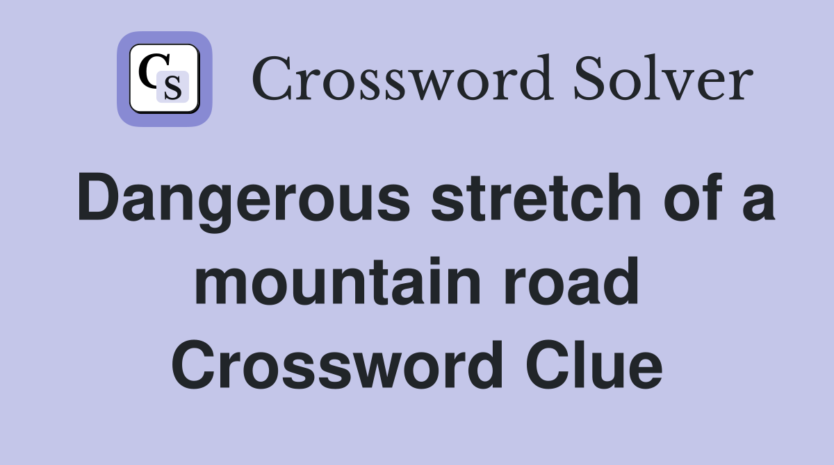 Dangerous stretch of a mountain road Crossword Clue