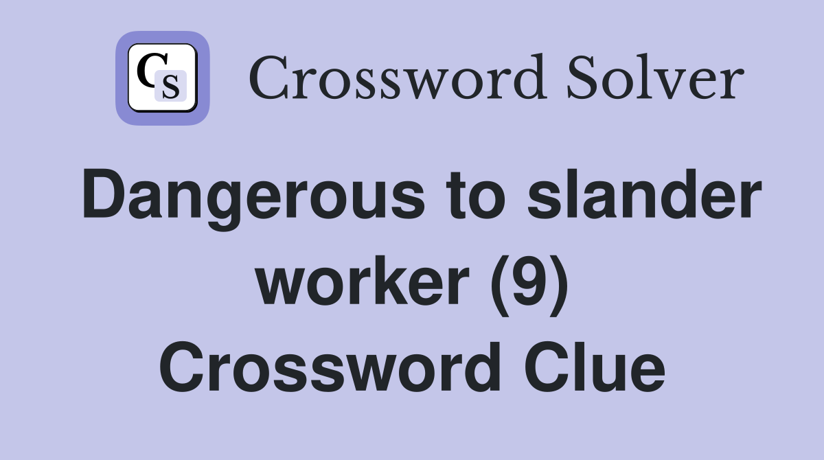 Dangerous to slander worker (9) Crossword Clue