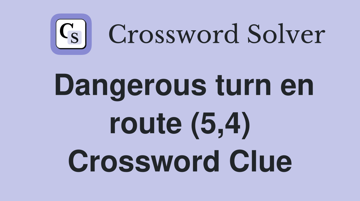 Dangerous turn en route (5,4) Crossword Clue