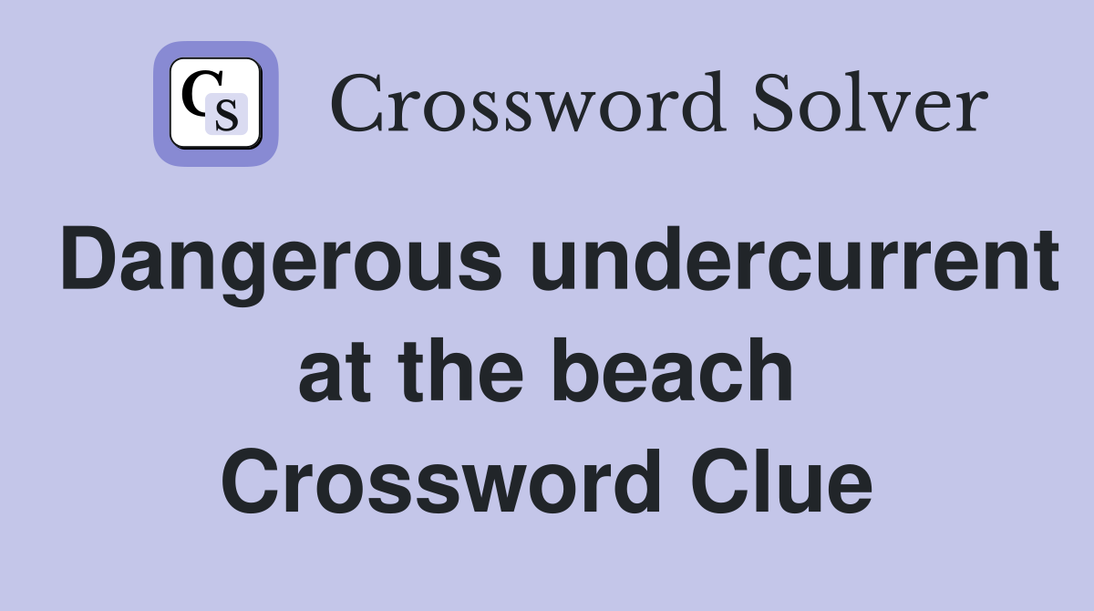 Dangerous undercurrent at the beach Crossword Clue