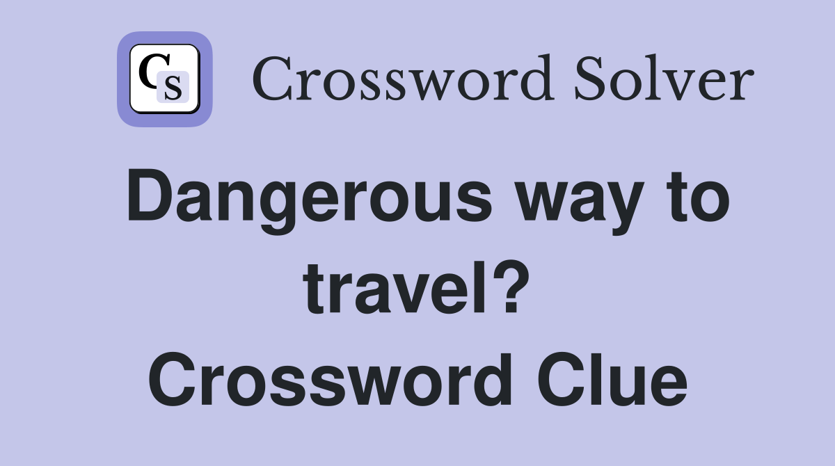 Dangerous way to travel? Crossword Clue