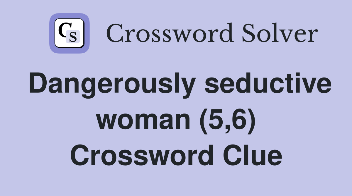 Dangerously seductive woman (5,6) Crossword Clue