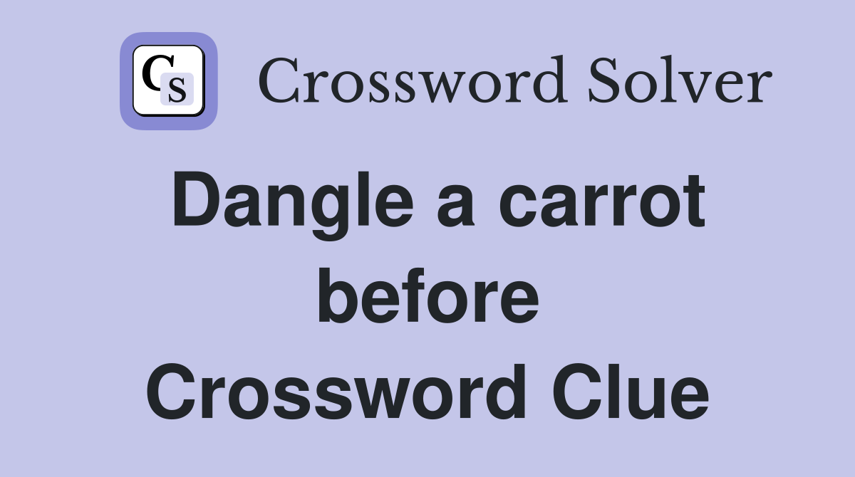 Dangle a carrot before Crossword Clue