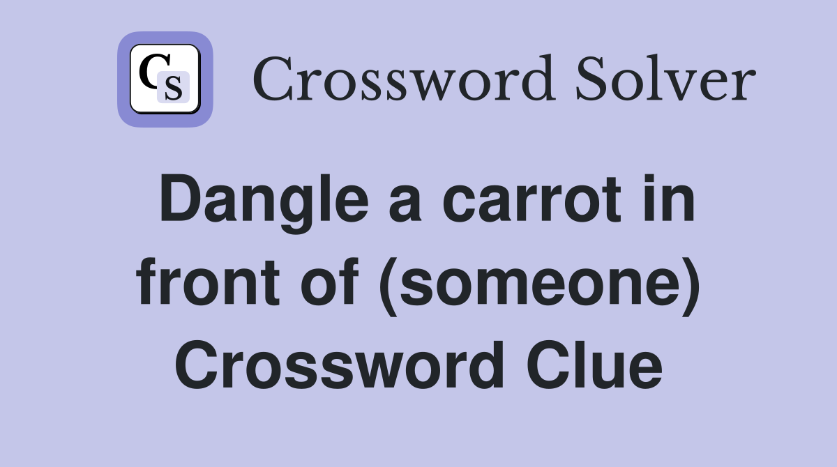 Dangle a carrot in front of (someone) Crossword Clue