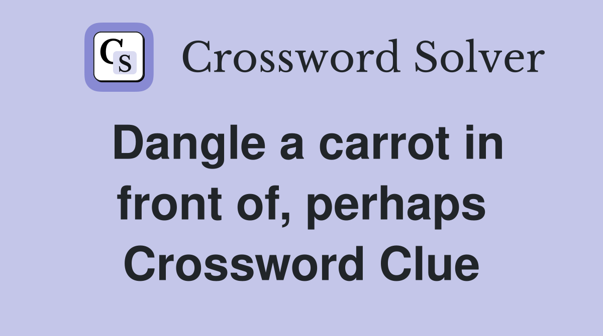 Dangle a carrot in front of, perhaps Crossword Clue
