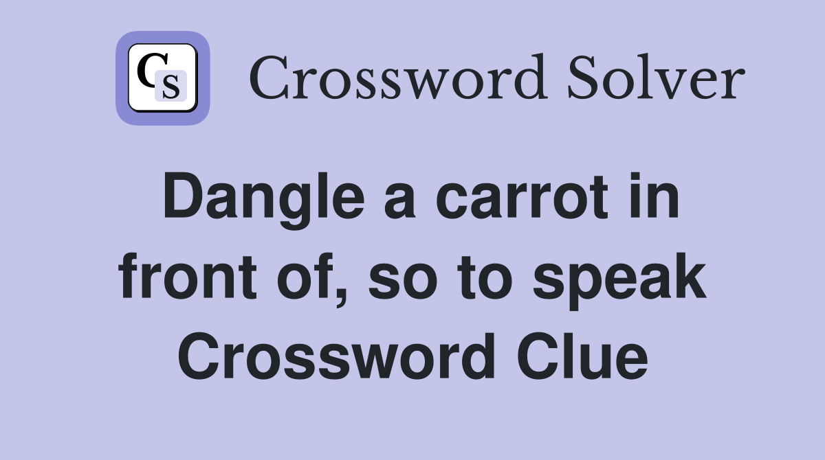 Dangle a carrot in front of, so to speak Crossword Clue