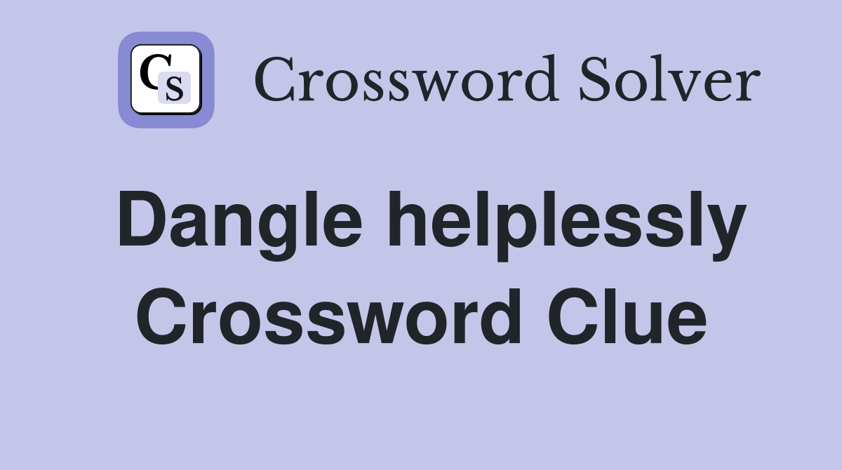 Dangle helplessly Crossword Clue