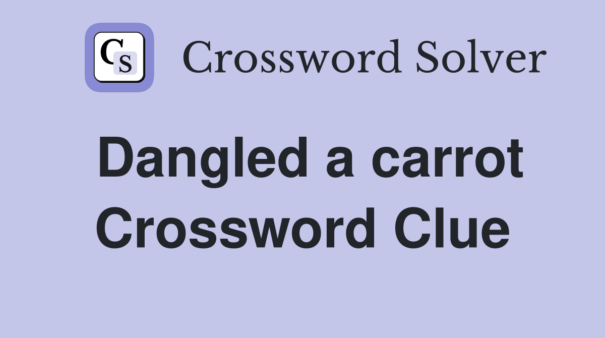 Dangled a carrot Crossword Clue