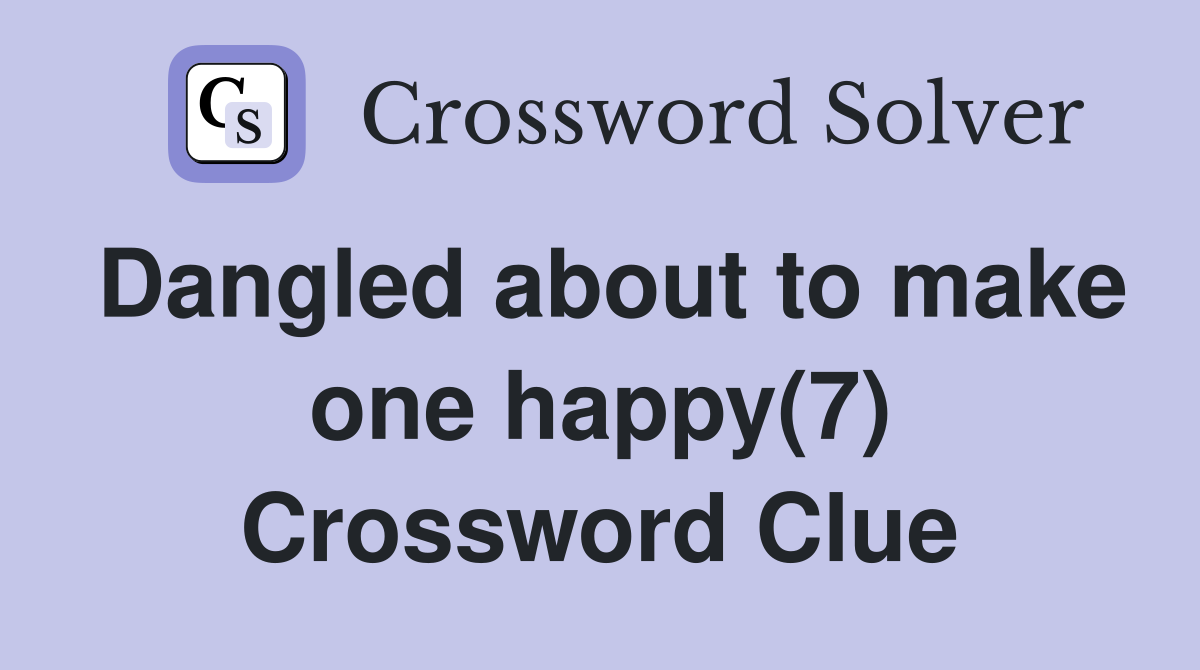 Dangled about to make one happy(7) Crossword Clue