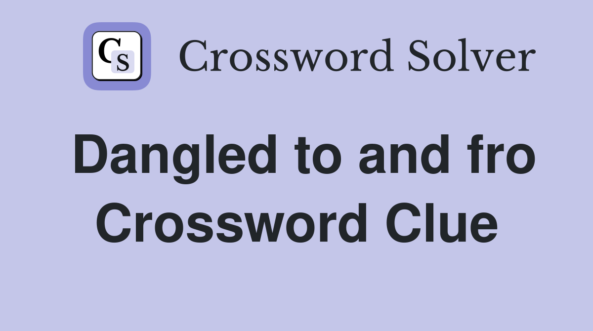 Dangled to and fro Crossword Clue