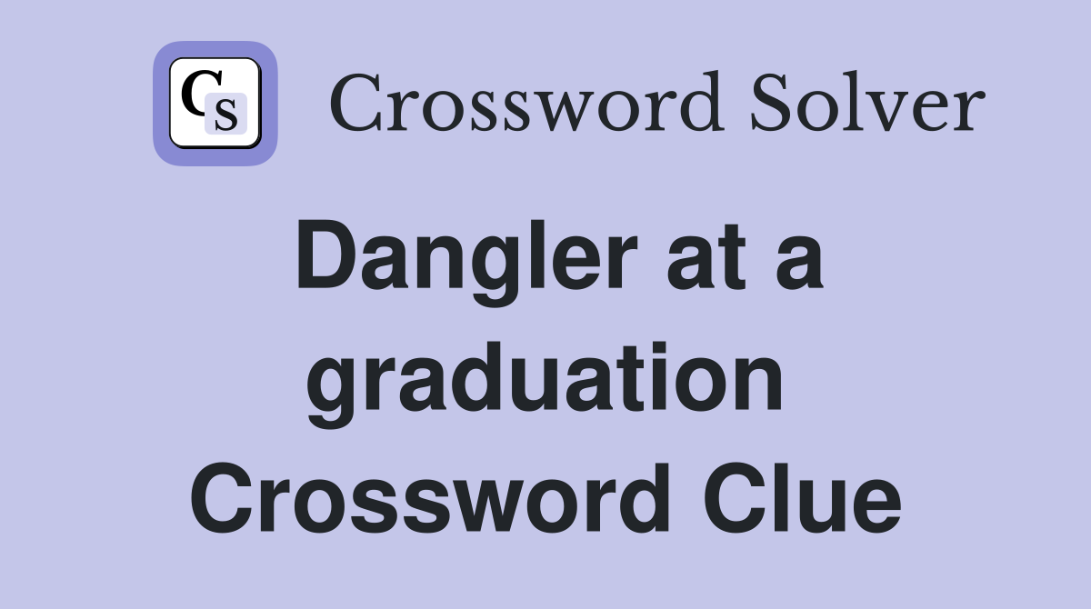 Dangler at a graduation Crossword Clue