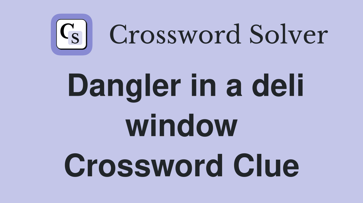 Dangler in a deli window Crossword Clue