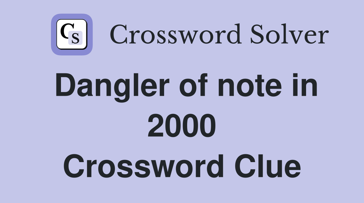 Dangler of note in 2000 Crossword Clue