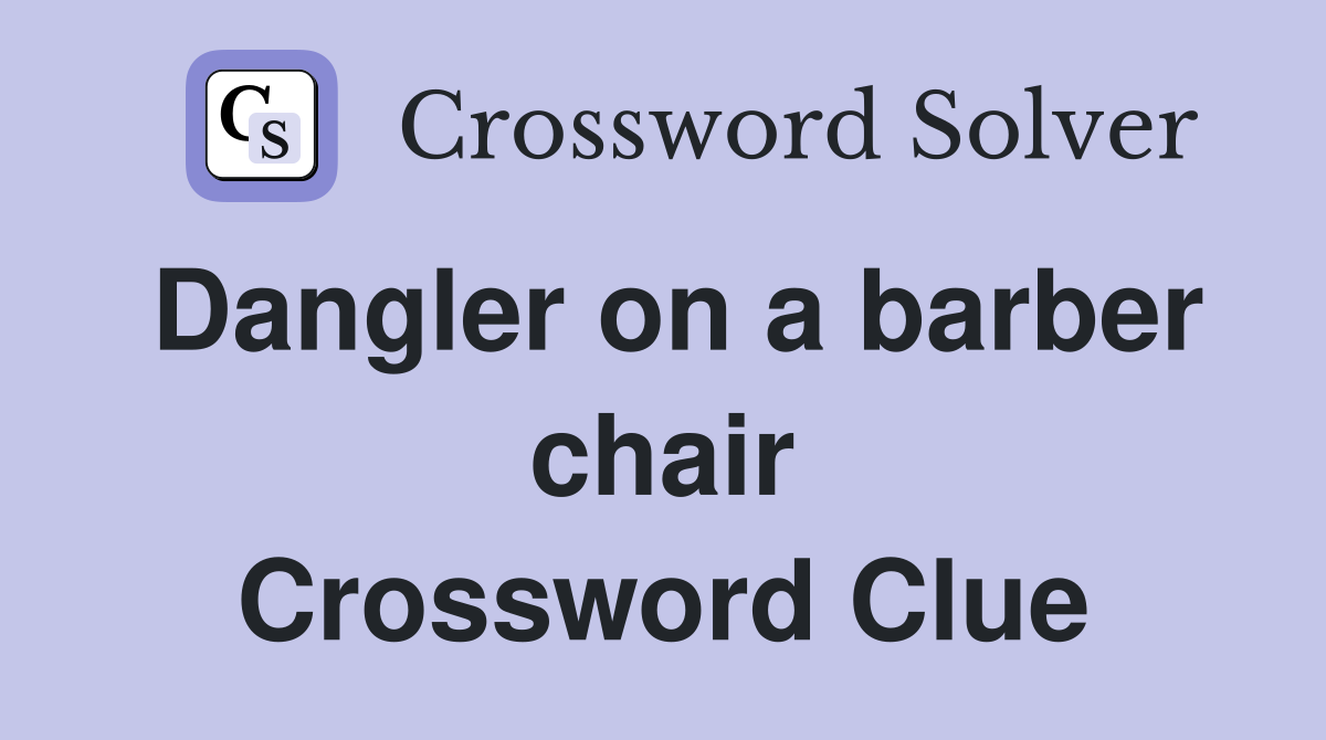 Dangler on a barber chair Crossword Clue