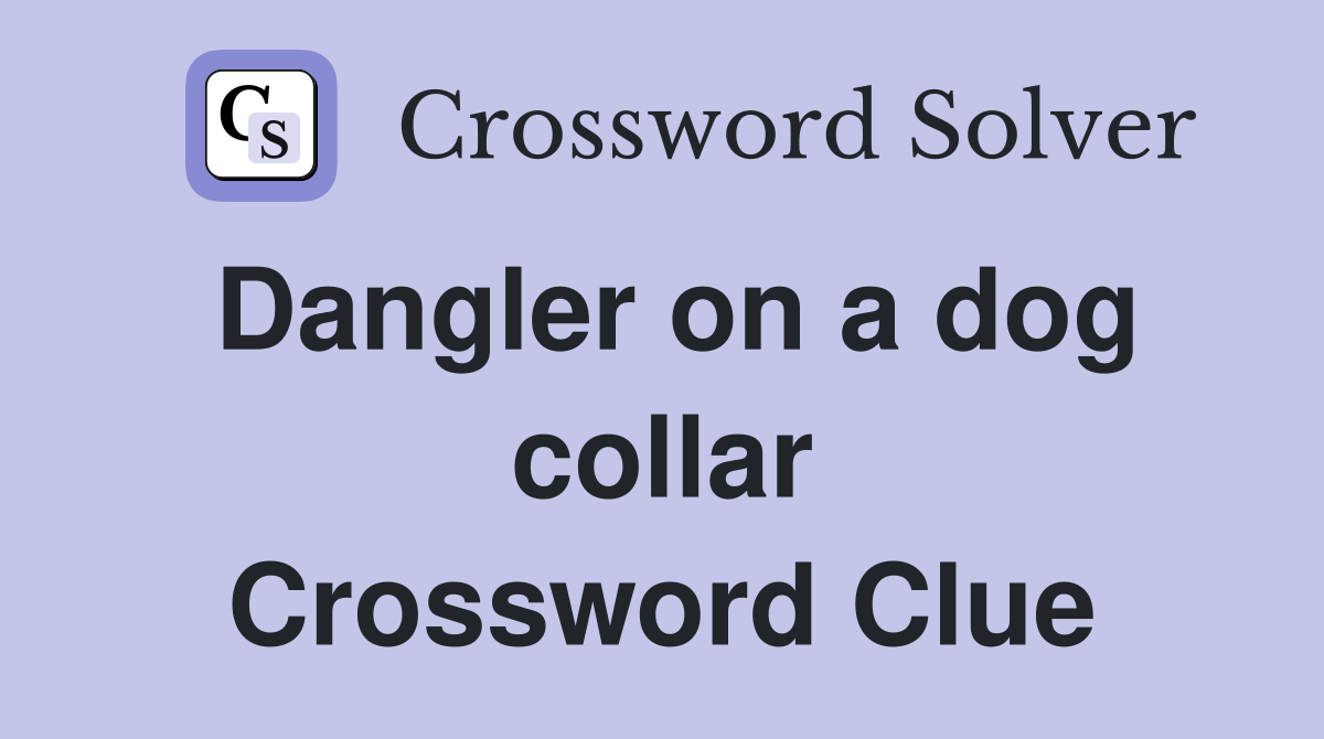 Dangler on a dog collar Crossword Clue
