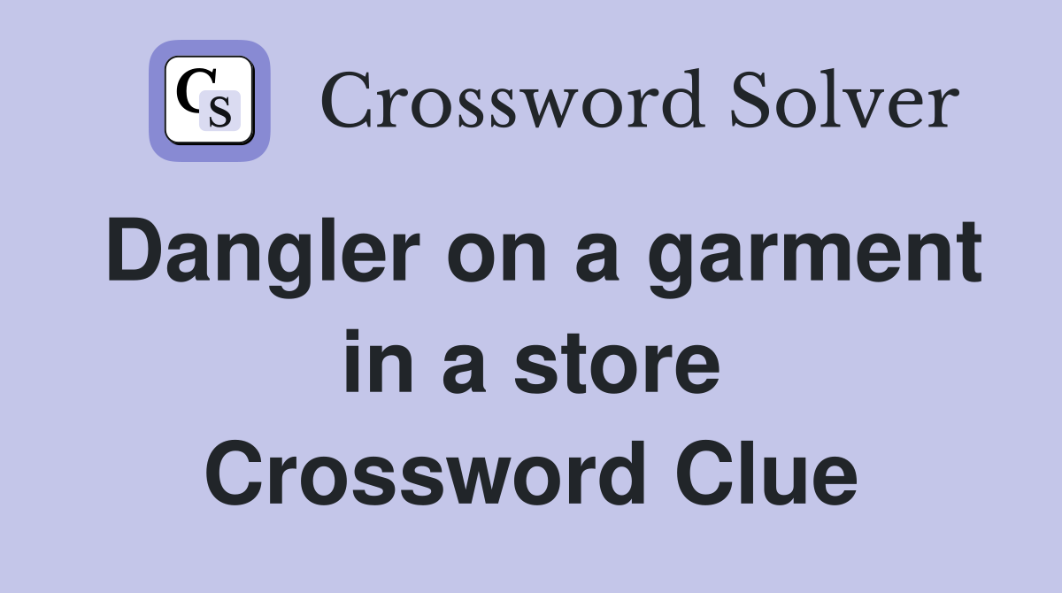 Dangler on a garment in a store Crossword Clue
