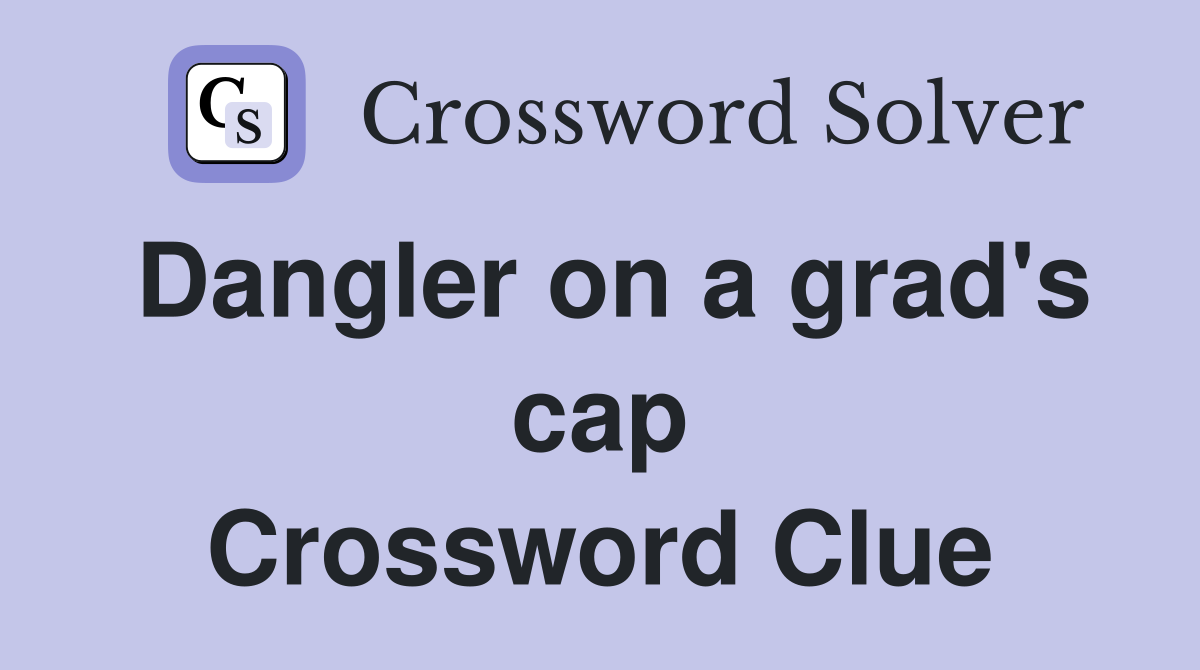 Dangler on a grad's cap Crossword Clue