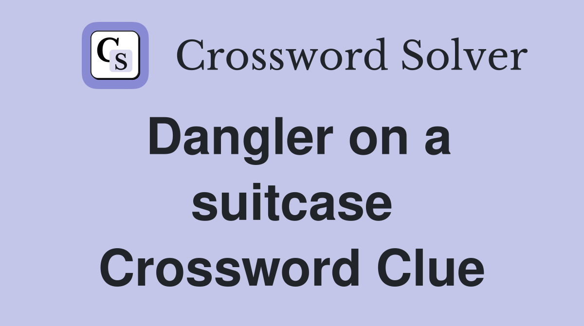 Dangler on a suitcase Crossword Clue