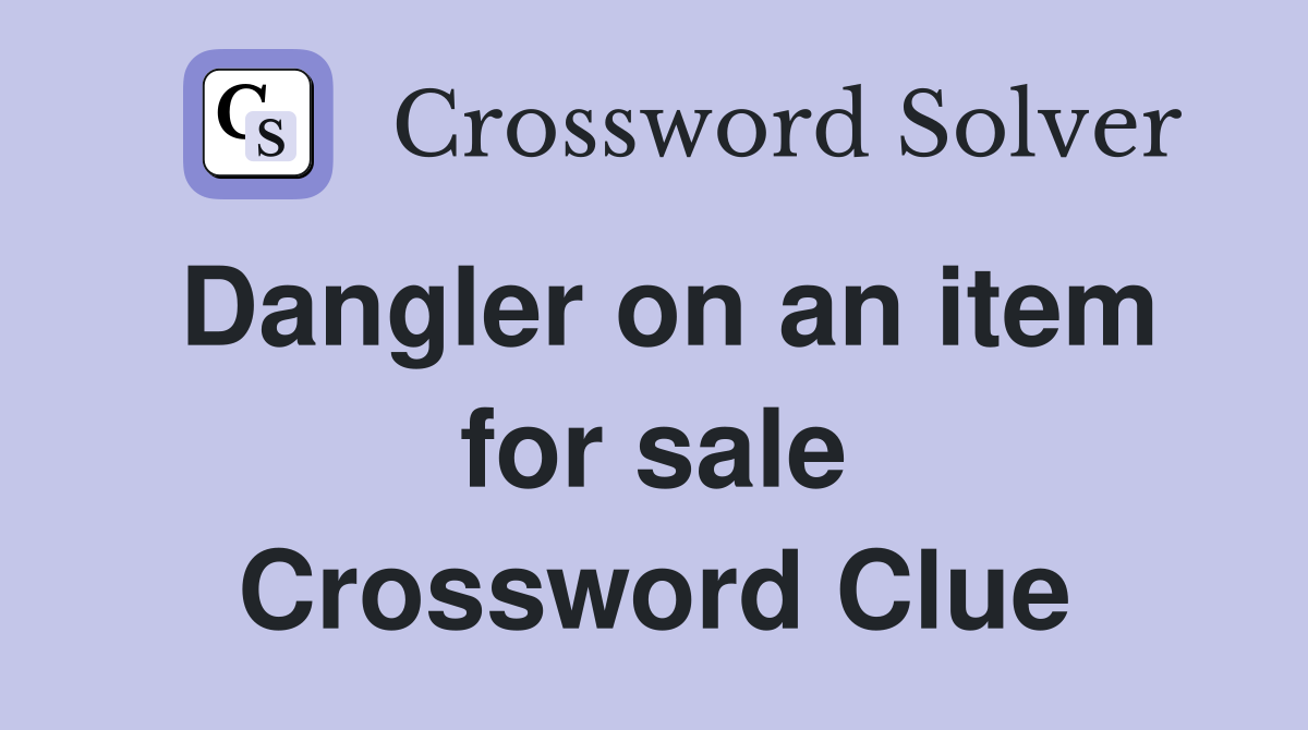 Dangler on an item for sale Crossword Clue