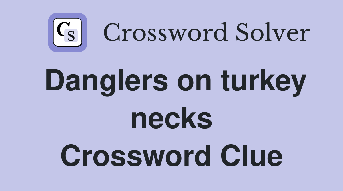 Danglers on turkey necks Crossword Clue