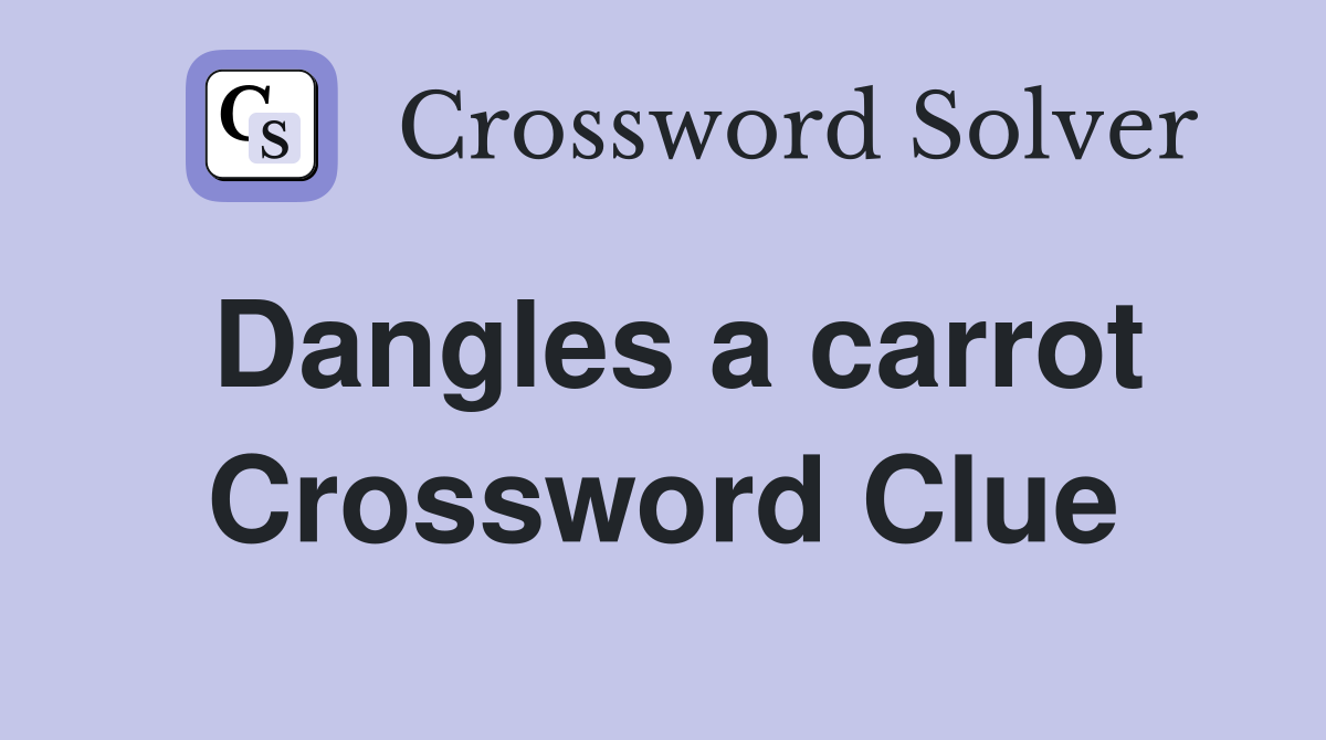 Dangles a carrot Crossword Clue