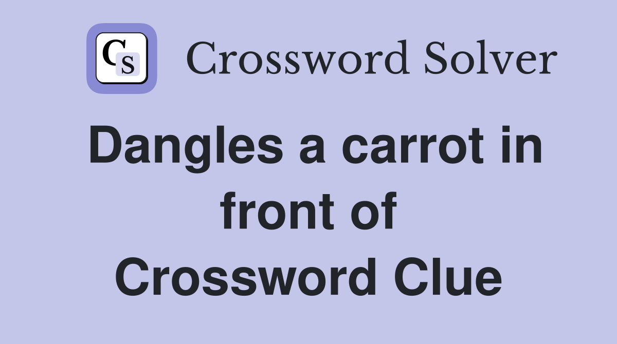 Dangles a carrot in front of Crossword Clue