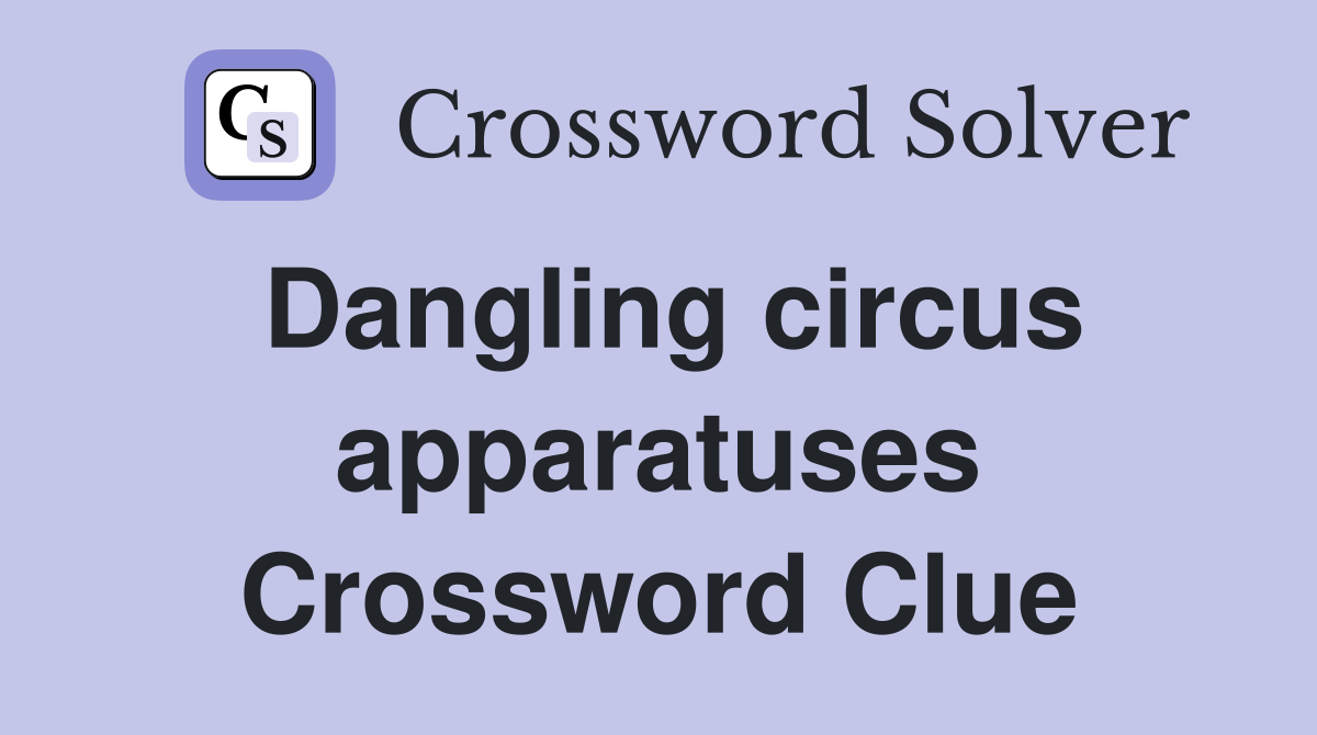 Dangling circus apparatuses Crossword Clue