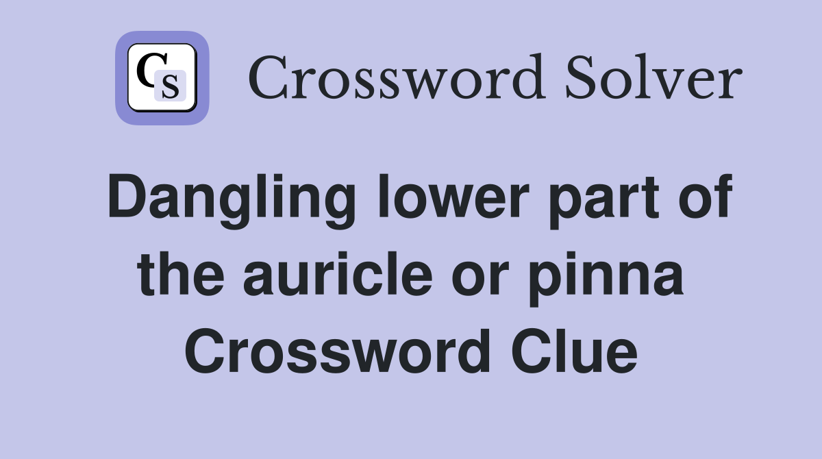 Dangling lower part of the auricle or pinna Crossword Clue