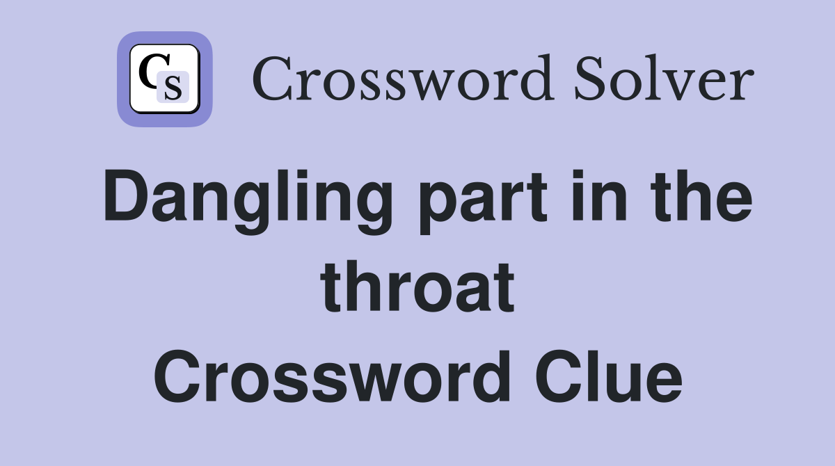 Dangling part in the throat Crossword Clue