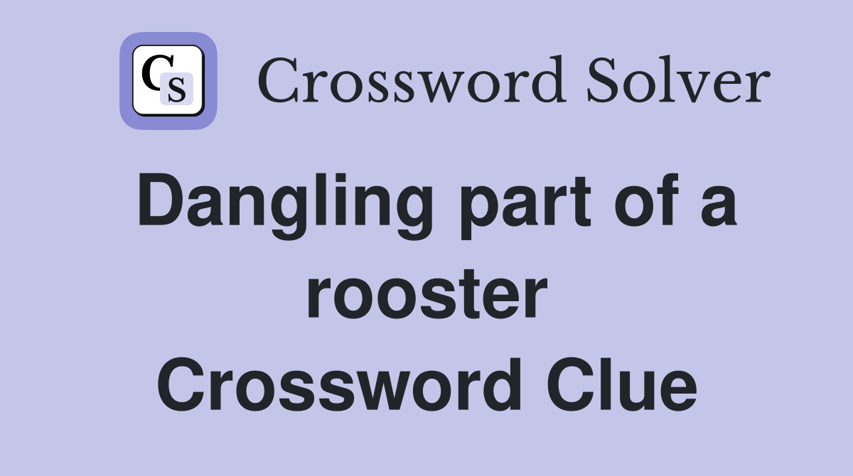 Dangling part of a rooster Crossword Clue