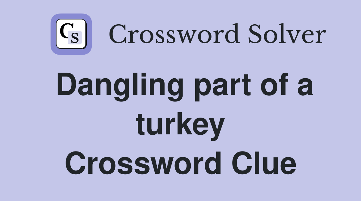 Dangling part of a turkey Crossword Clue