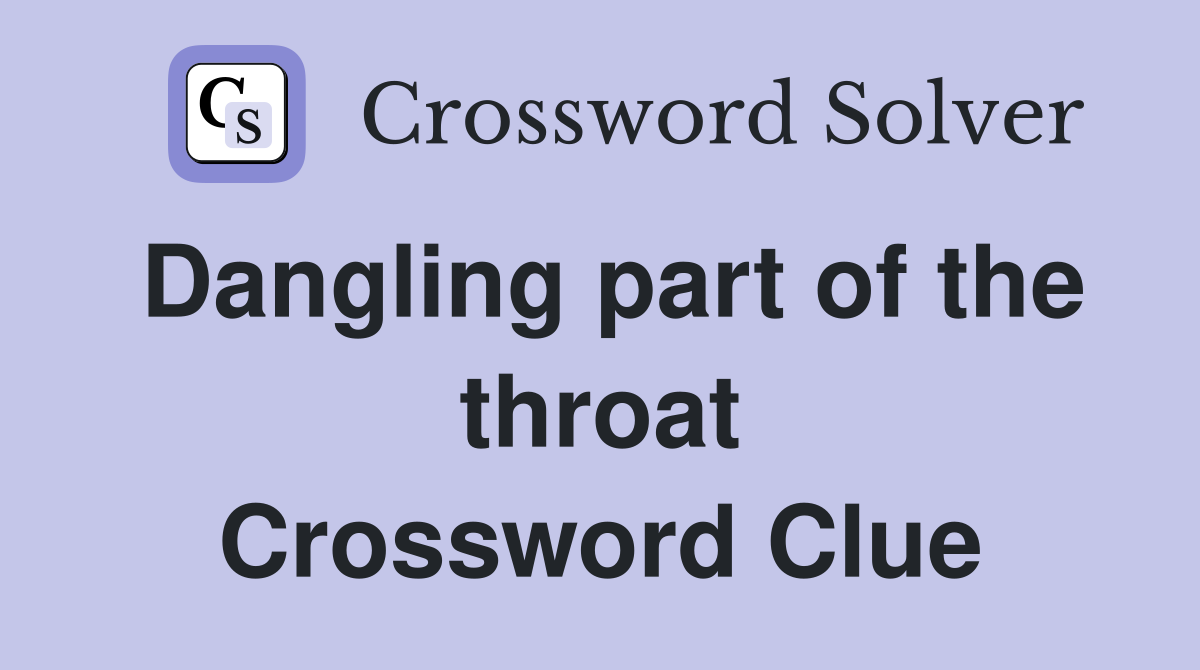 Dangling part of the throat Crossword Clue