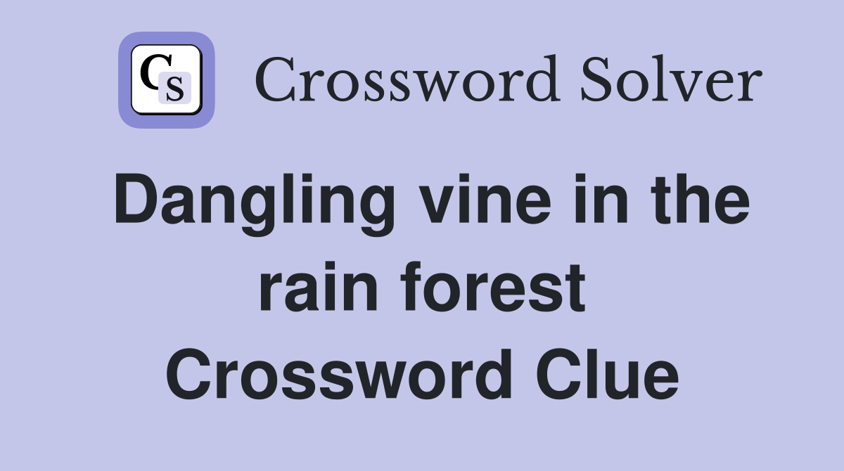 Dangling vine in the rain forest Crossword Clue
