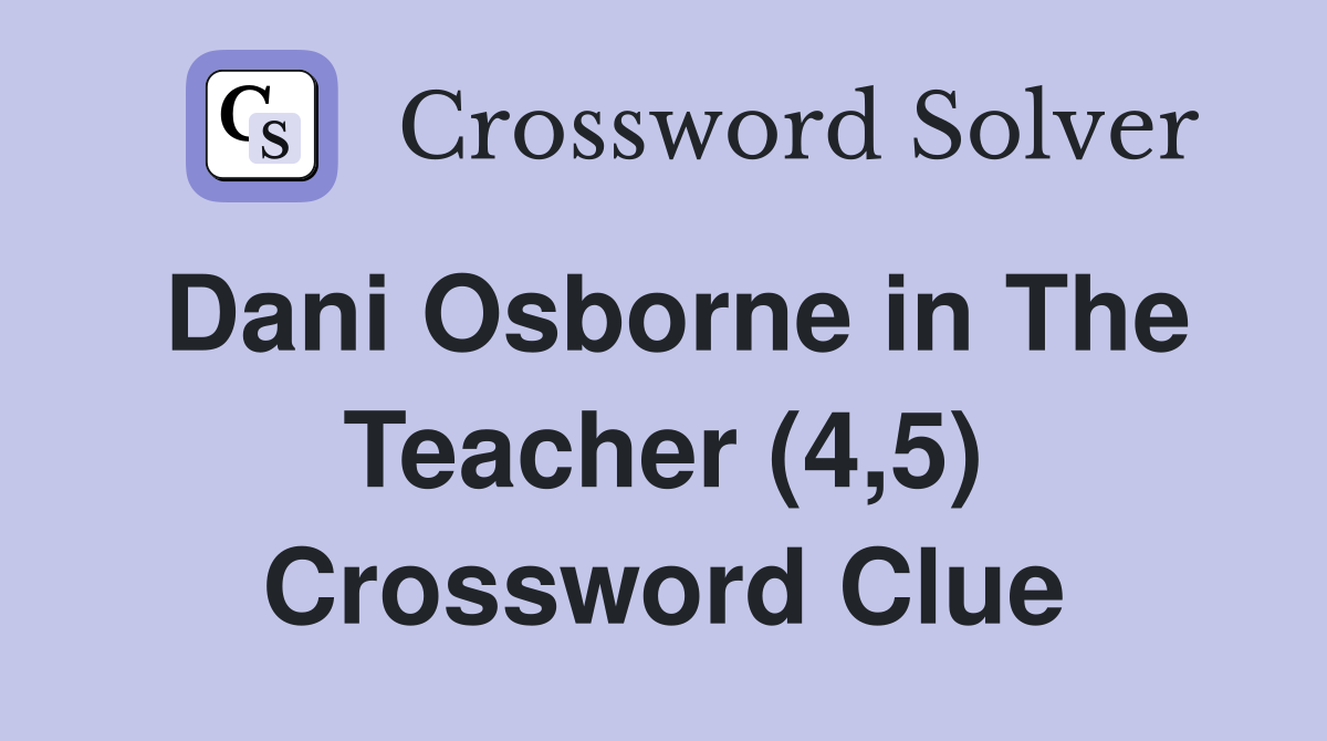 Dani Osborne in The Teacher (4,5) Crossword Clue