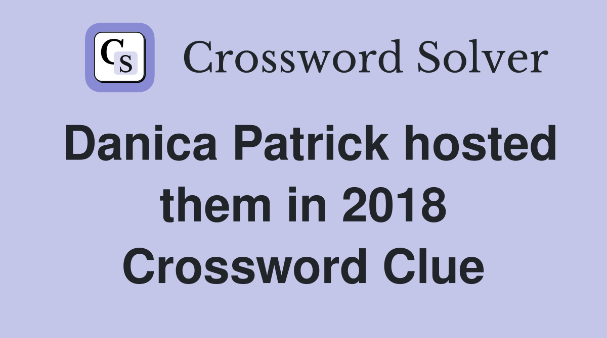Danica Patrick hosted them in 2018 Crossword Clue