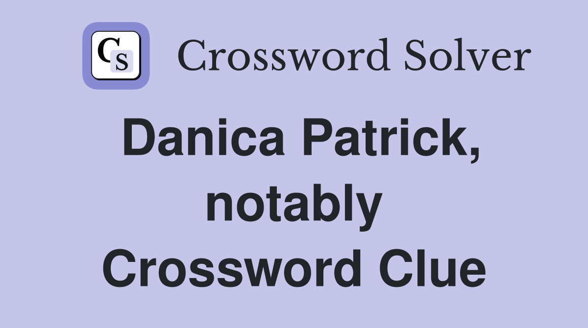 Danica Patrick, notably Crossword Clue