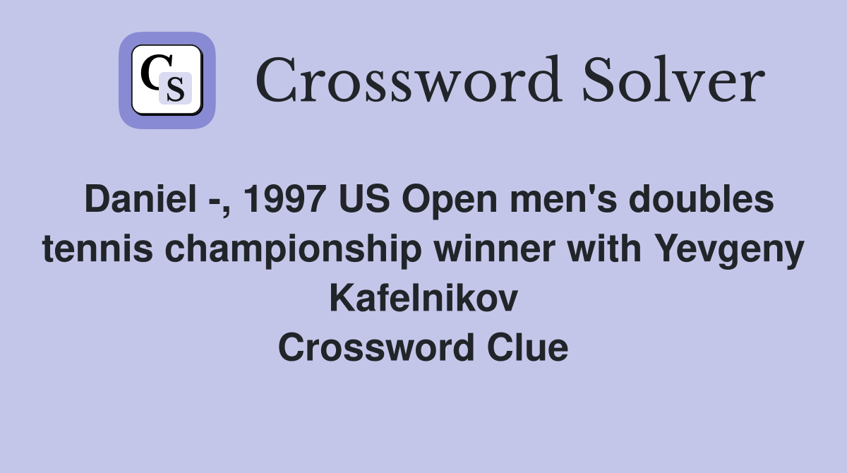 Daniel -, 1997 US Open men's doubles tennis championship winner with Yevgeny Kafelnikov Crossword Clue