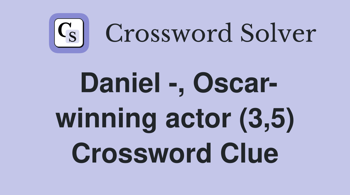 Daniel -, Oscar- winning actor (3,5) Crossword Clue