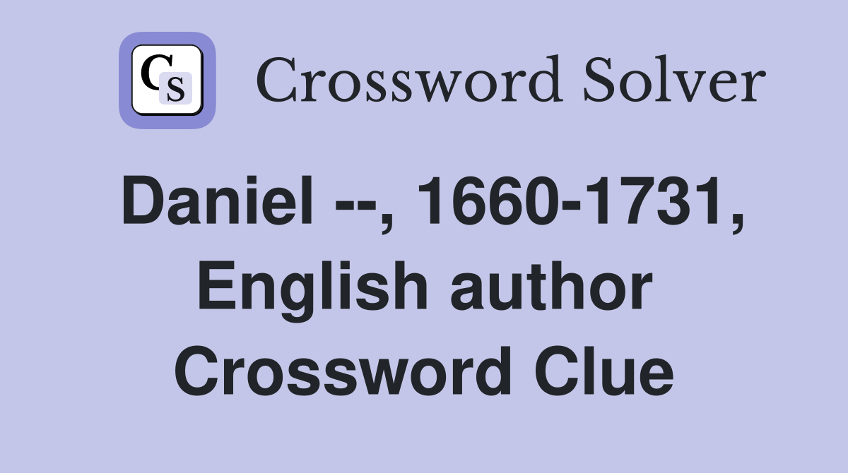 Daniel --, 1660-1731, English author Crossword Clue