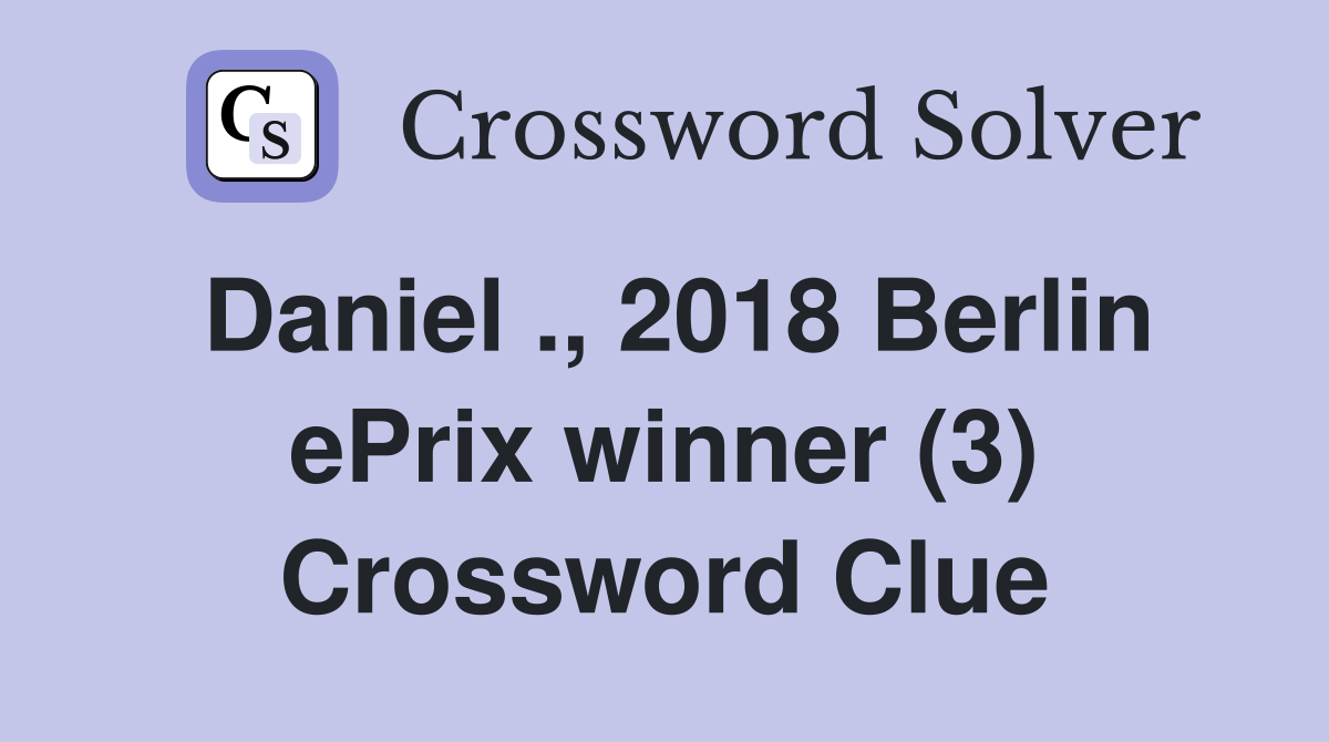 Daniel ., 2018 Berlin ePrix winner (3) Crossword Clue